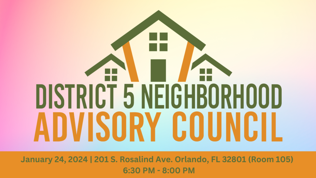 District 5 Neighborhood Advisory Council meeting on January 24, 2024 at 201 S Rosalind Ave, Orlando, FL 32801 from 6:30 pm to 8:00 pm.