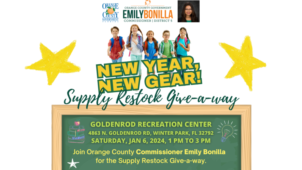 New Year, New Gear Supply Restock Giveaway, Goldenrod Recreation Center, 4863 N Goldenrod Rd, Winter Park, FL 32792, Saturday, January 6, 2024, 1:00 pm – 3:00 pm, Join Orange County Commissioner Emily Bonilla for the Supply Restock Giveaway