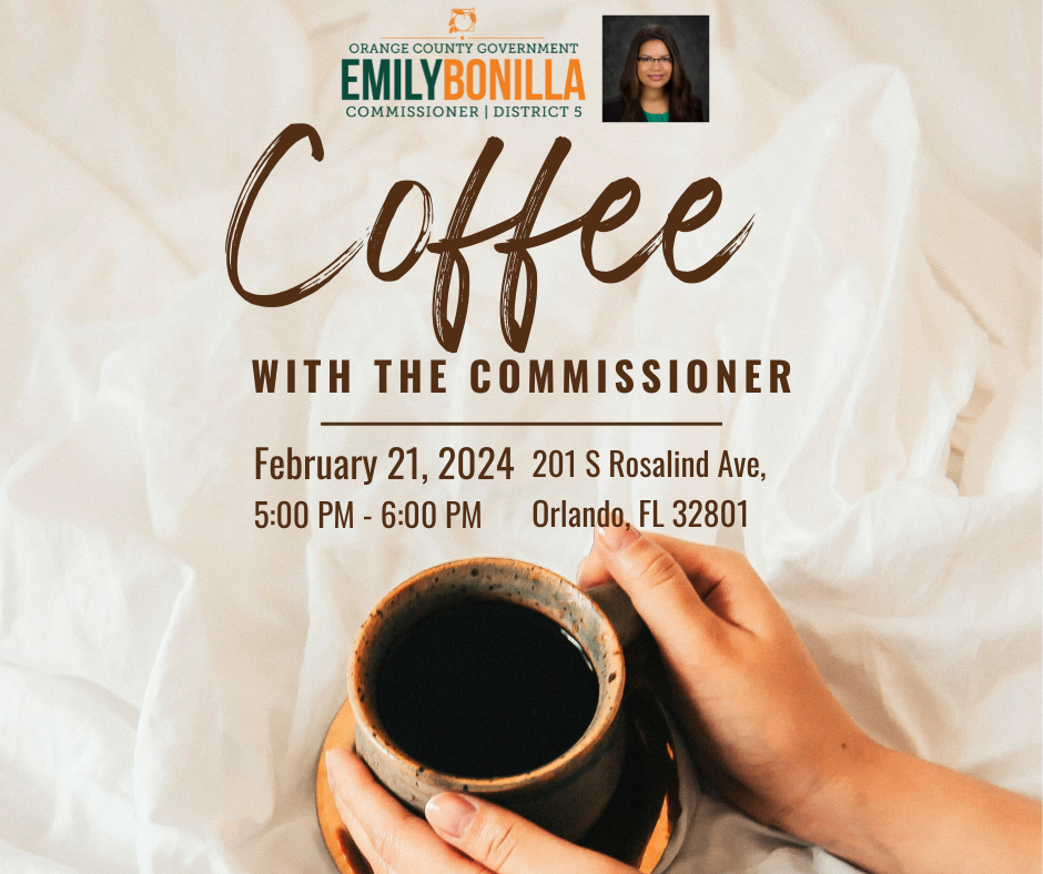 Coffee with the Commissioner on February 21, 2024 from 5-6 pm at 201 S Rosalind Ave., Orlando FL 32801.