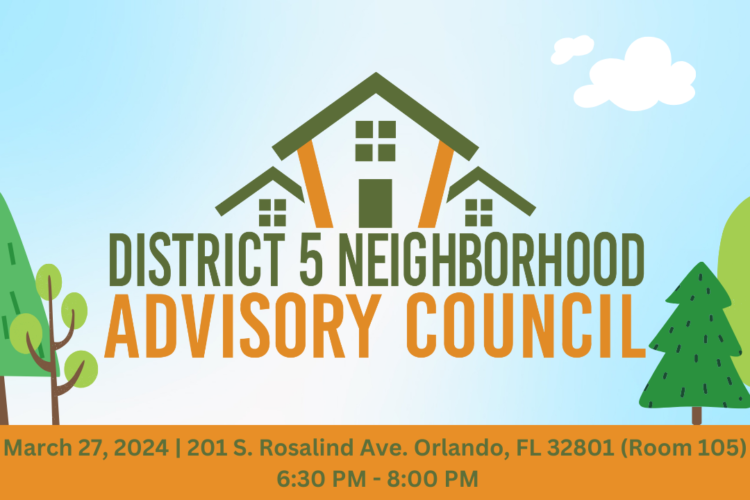 District 5 Neighborhood Advisory Council on March 27, 2024 from 6:30-8:00 PM at 201 S Rosalind Ave, Orlando, FL 32801.