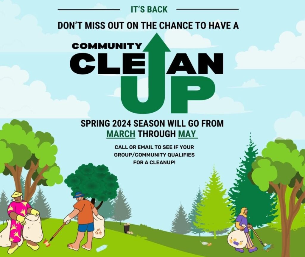 Community clean up graphic with text "It's Back - Don't miss out on the chance to have a Community Clean Up - Spring 2024 season will go from March through May. Call or email to see if your group/community qualifies for a cleanup!"