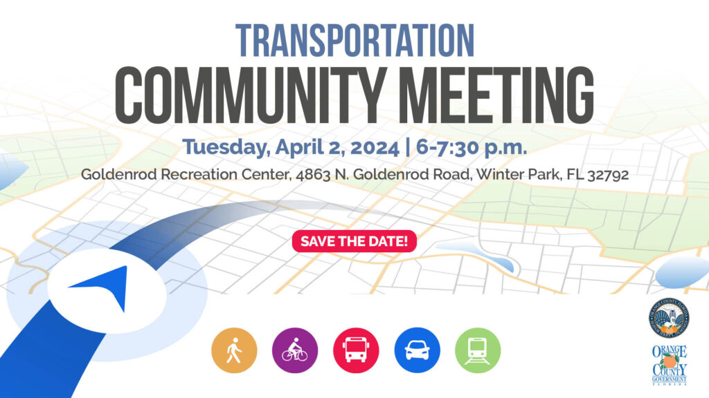 Transportation Community Meeting on Tuesday, April 2, 2024 from 6-7:30 pm at Goldenrod Recreation Center, 4863 N Goldenrod Rd, Winter Park, FL 32792. Save the date!