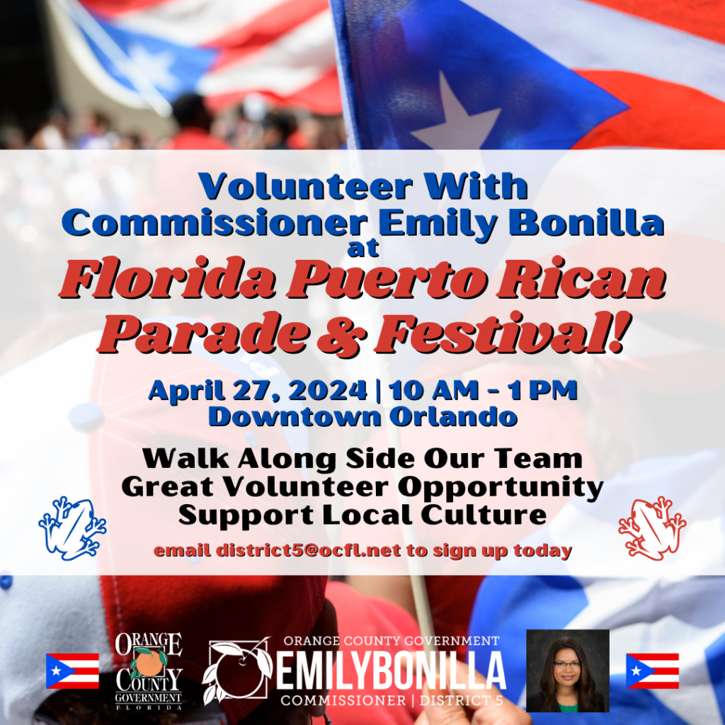 Volunteer With Commissioner Emily Bonilla at Florida Puerto Rican Parade & Festival! April 27, 2024 | 10 AM - 1 PM Downtown Orlando Walk Along Side Our Team
Great Volunteer Opportunity
Support Local Culture email district5@ocfl.net to sign up today
