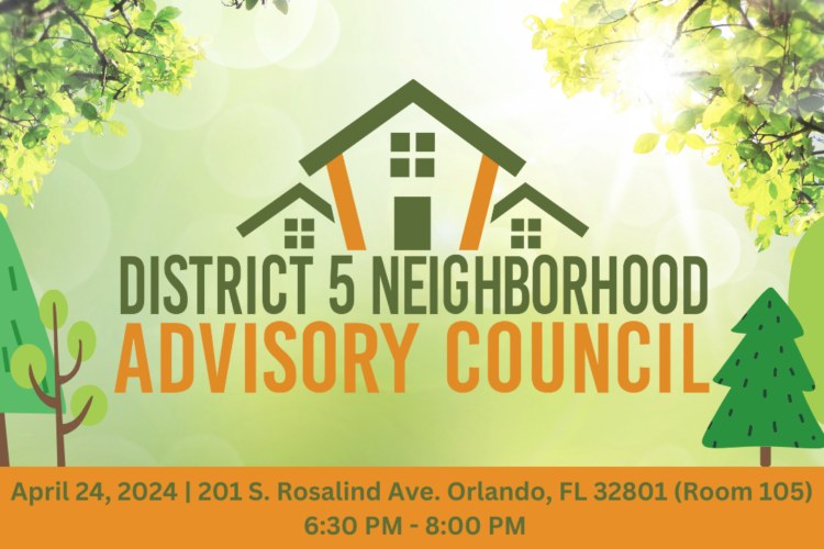 District 5 Neighborhood Advisory Council will hold its meeting on April 24, 2024 at 201 S Rosalind Ave, Orlando, FL 32801 (Room 105) at 6:30 PM-8:00 PM.