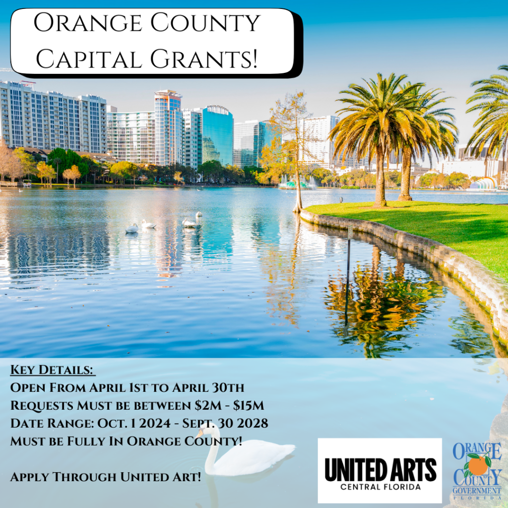 Image of swans swimming in Lake Eola. Text says: Orange County Capital Grants! Key details: Open From April 1st to April 30th. Requests Must be between $2M - $15M. Date Range: Oct. 1 2024 - Sept. 30 2028. Must be Fully In Orange County! Apply Through United Arts! 